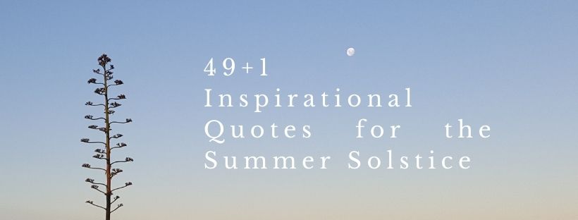 49+1 Inspirational Quotes for the Summer Solstice